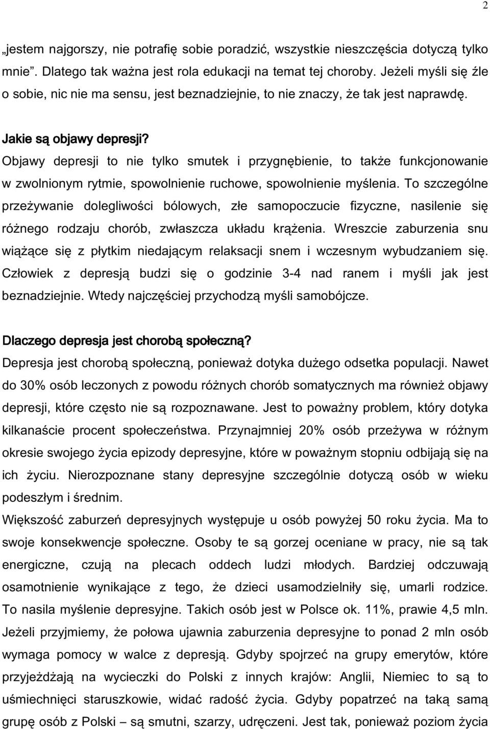 Objawy depresji to nie tylko smutek i przygnębienie, to także funkcjonowanie w zwolnionym rytmie, spowolnienie ruchowe, spowolnienie myślenia.