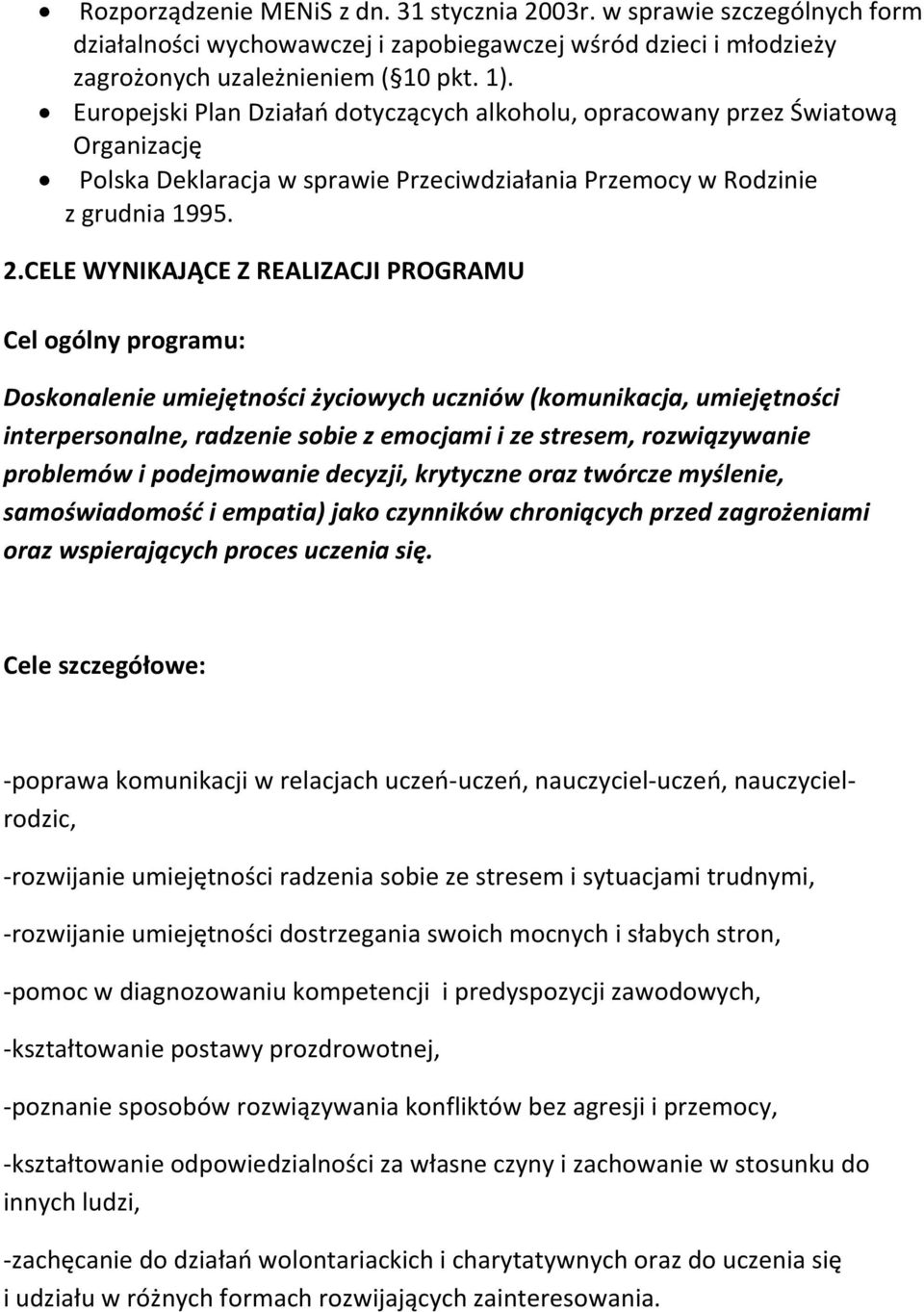 CELE WYNIKAJĄCE Z REALIZACJI PROGRAMU Cel ogólny programu: Doskonalenie umiejętności życiowych uczniów (komunikacja, umiejętności interpersonalne, radzenie sobie z emocjami i ze stresem,