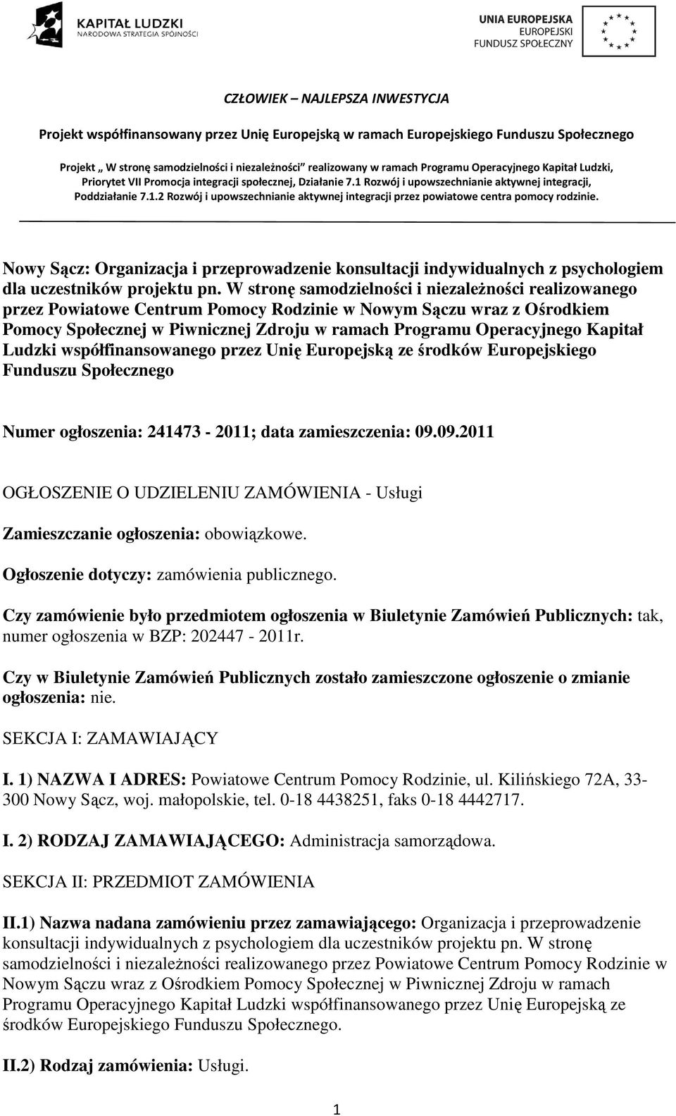 Kapitał Ludzki współfinansowanego przez Unię Europejską ze środków Europejskiego Funduszu Społecznego Numer ogłoszenia: 241473-2011; data zamieszczenia: 09.