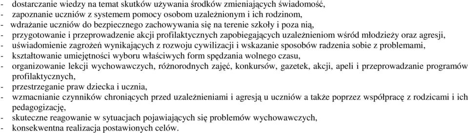 wynikających z rozwoju cywilizacji i wskazanie sposobów radzenia sobie z problemami, - kształtowanie umiejętności wyboru właściwych form spędzania wolnego czasu, - organizowanie lekcji wychowawczych,