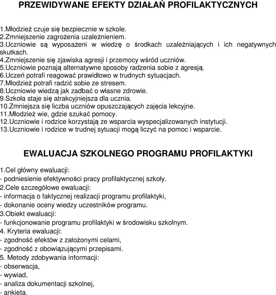 Uczniowie poznają alternatywne sposoby radzenia sobie z agresją. 6.Uczeń potrafi reagować prawidłowo w trudnych sytuacjach. 7.Młodzież potrafi radzić sobie ze stresem. 8.