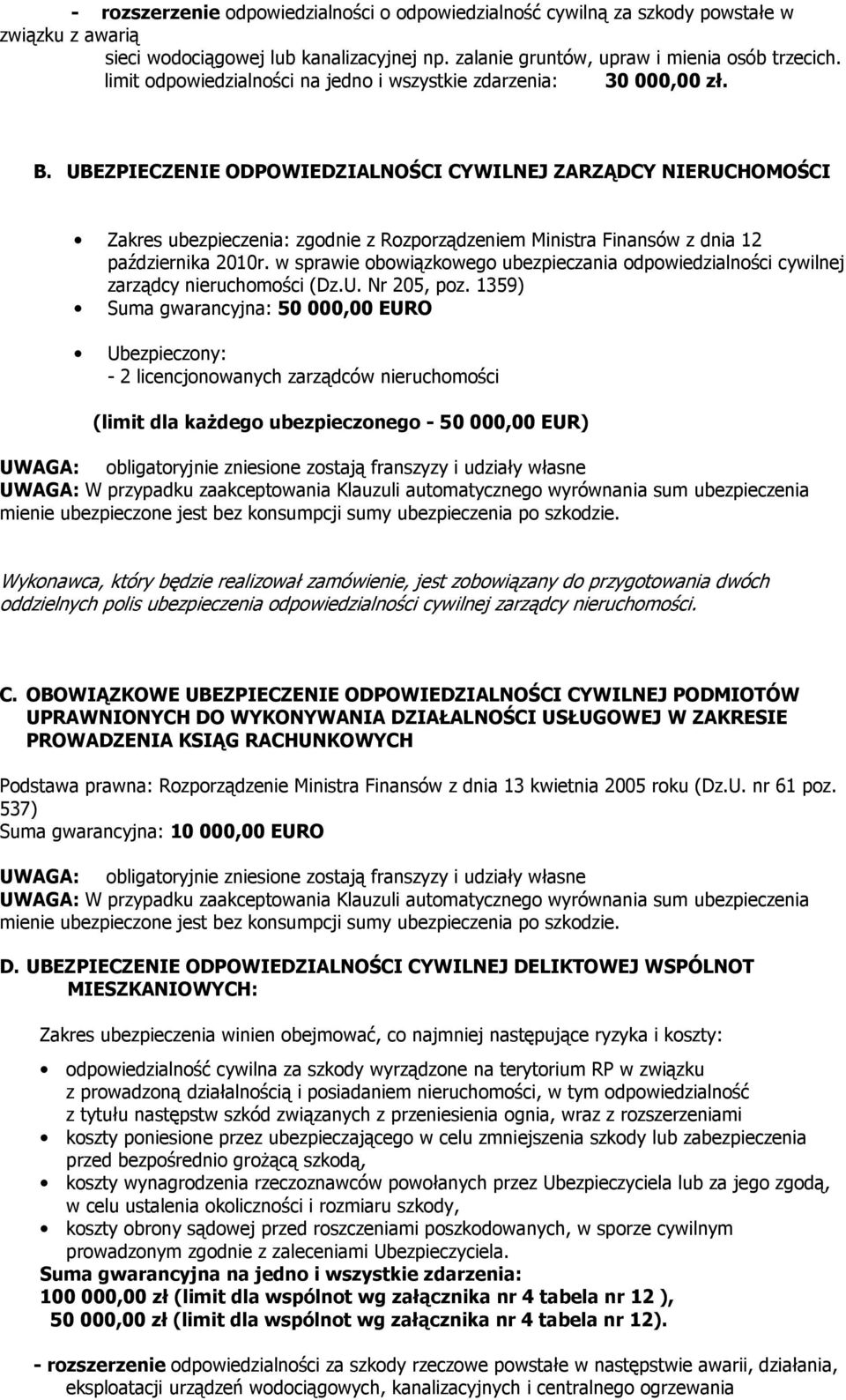 UBEZPIECZENIE ODPOWIEDZIALNOŚCI CYWILNEJ ZARZĄDCY NIERUCHOMOŚCI Zakres ubezpieczenia: zgodnie z Rozporządzeniem Ministra Finansów z dnia 12 października 2010r.