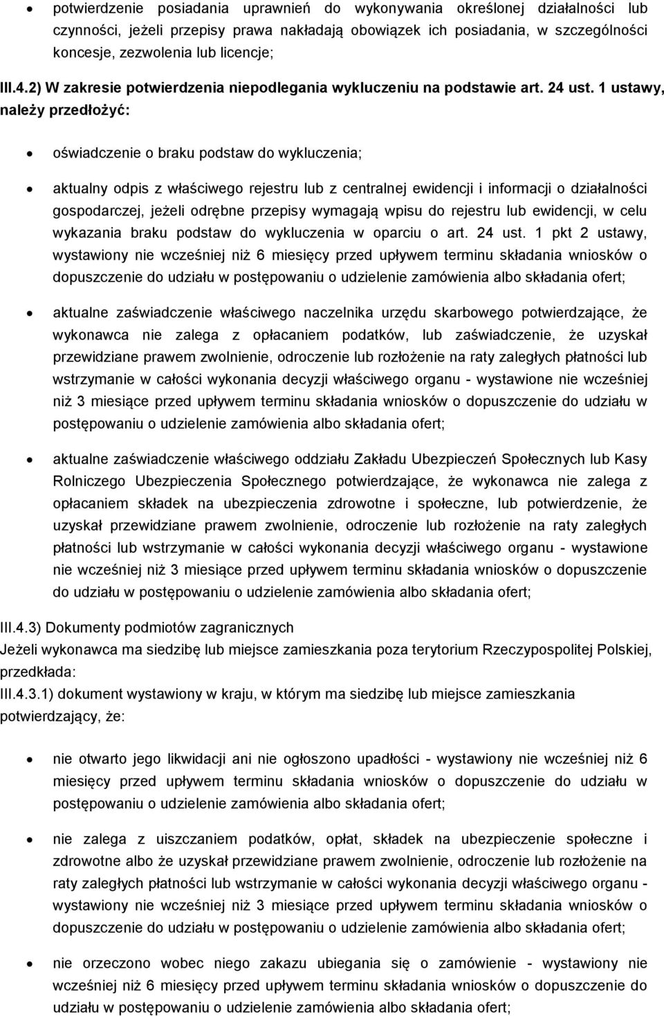 1 ustawy, należy przedłożyć: oświadczenie o braku podstaw do wykluczenia; aktualny odpis z właściwego rejestru lub z centralnej ewidencji i informacji o działalności gospodarczej, jeżeli odrębne