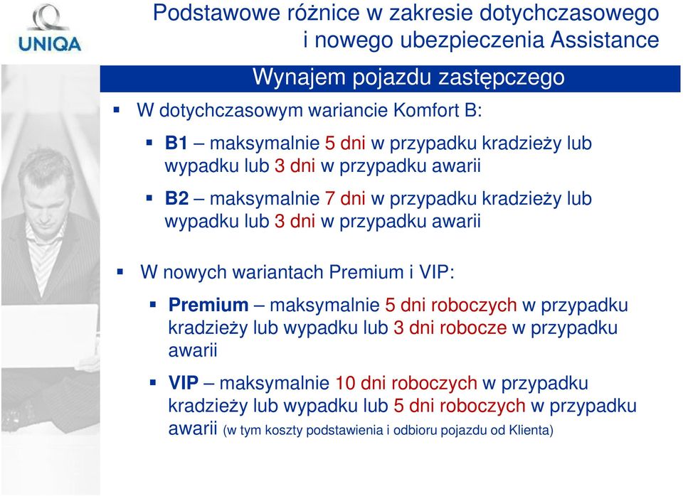 przypadku awarii W nowych wariantach Premium i VIP: Premium maksymalnie 5 dni roboczych w przypadku kradzieŝy lub wypadku lub 3 dni robocze w przypadku