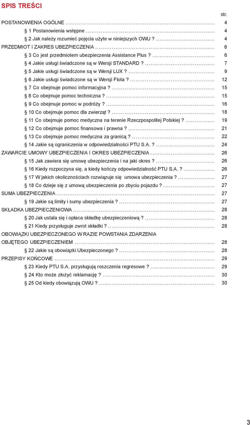 ... 7 Co obejmuje pomoc informacyjna?... 8 Co obejmuje pomoc techniczna?... 9 Co obejmuje pomoc w podróży?... 10 Co obejmuje pomoc dla zwierząt?