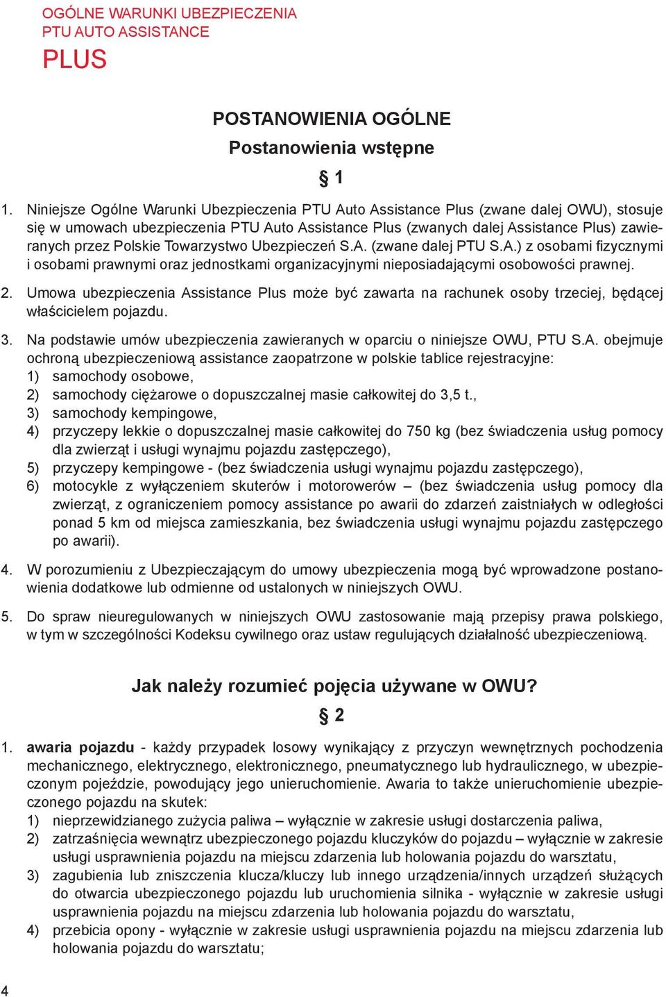 Polskie Towarzystwo Ubezpieczeń S.A. (zwane dalej PTU S.A.) z osobami fizycznymi i osobami prawnymi oraz jednostkami organizacyjnymi nieposiadającymi osobowości prawnej. 2.