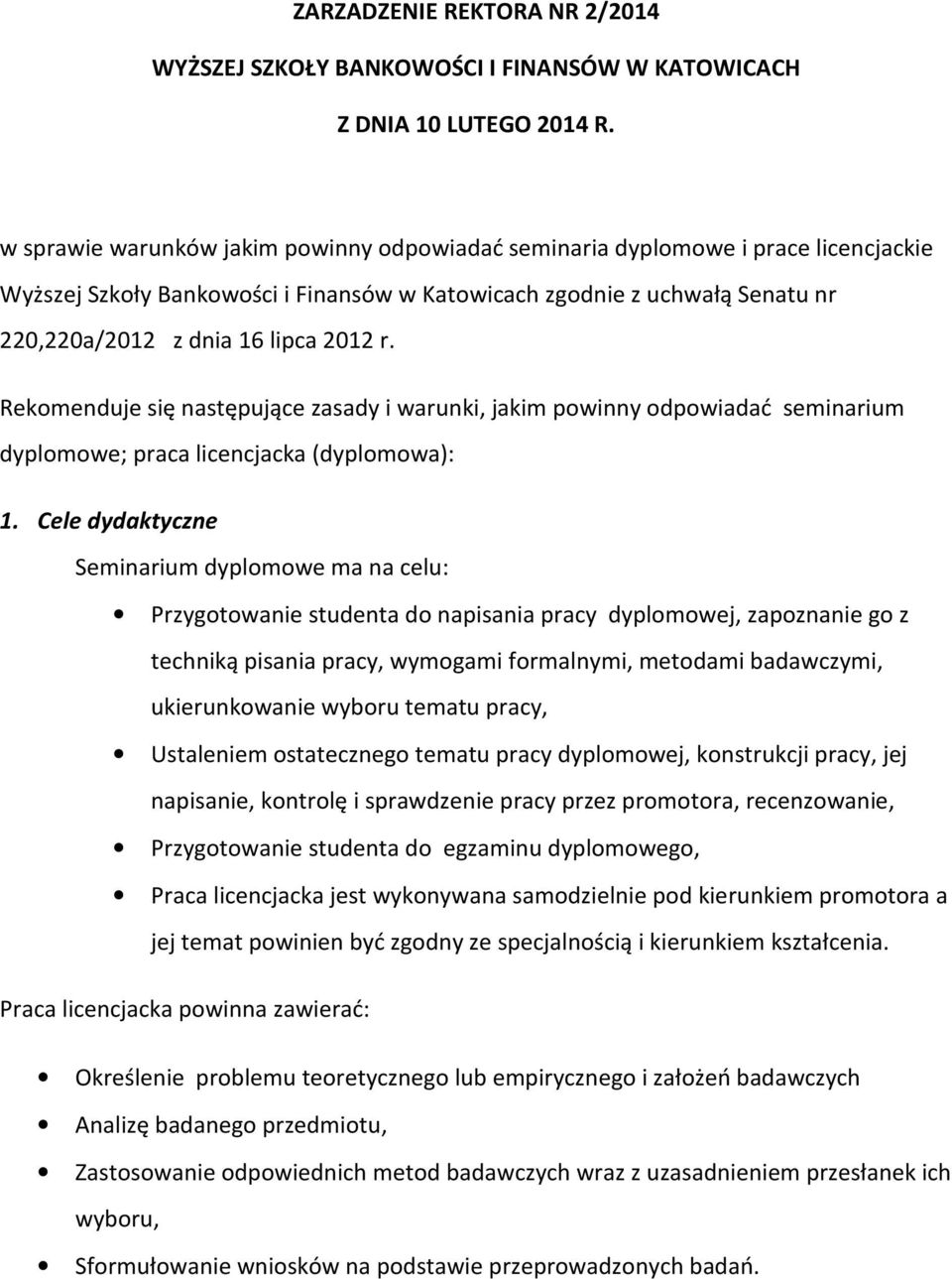 Rekomenduje się następujące zasady i warunki, jakim powinny odpowiadać seminarium dyplomowe; praca licencjacka (dyplomowa): 1.