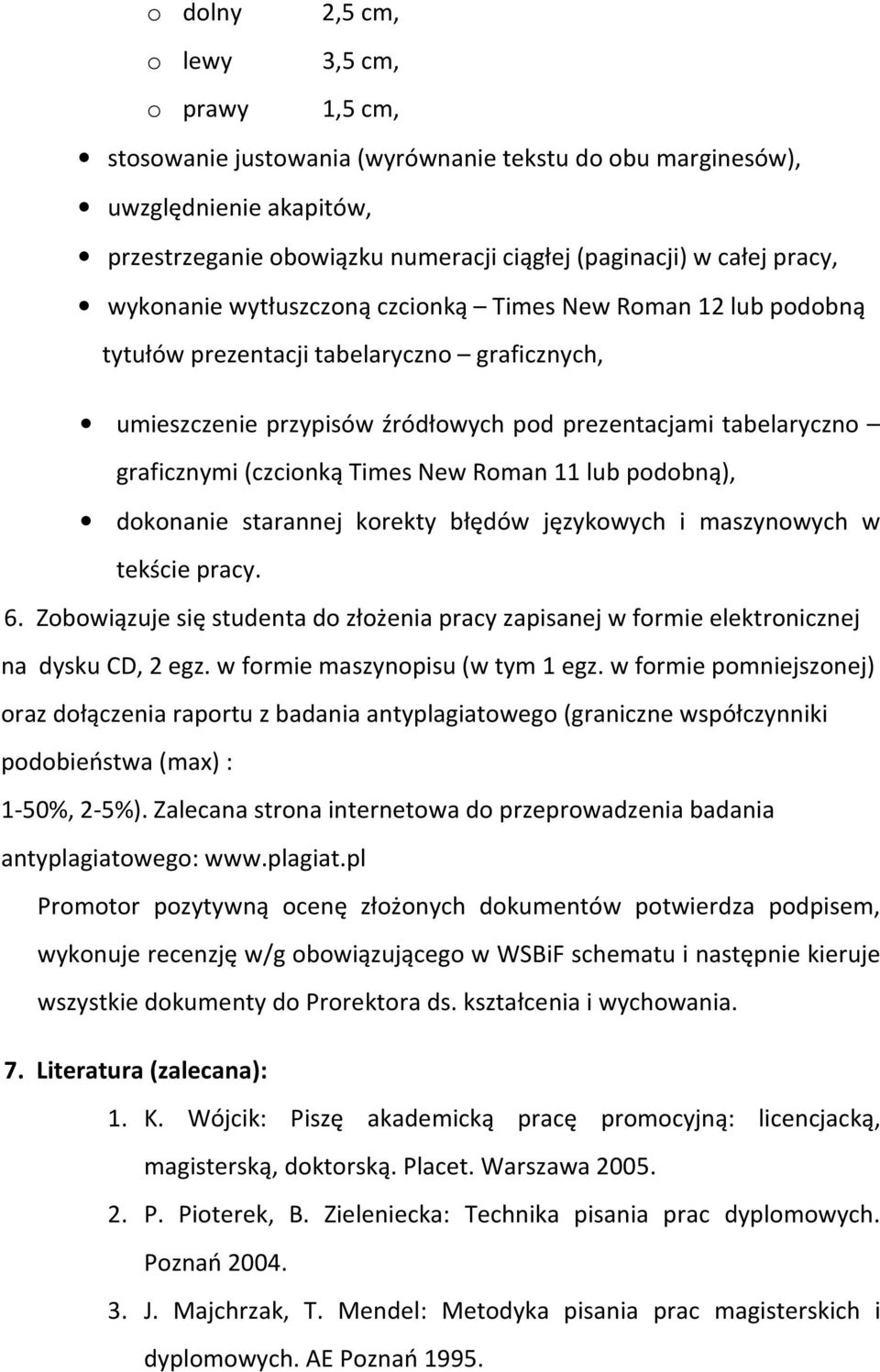 (czcionką Times New Roman 11 lub podobną), dokonanie starannej korekty błędów językowych i maszynowych w tekście pracy. 6.