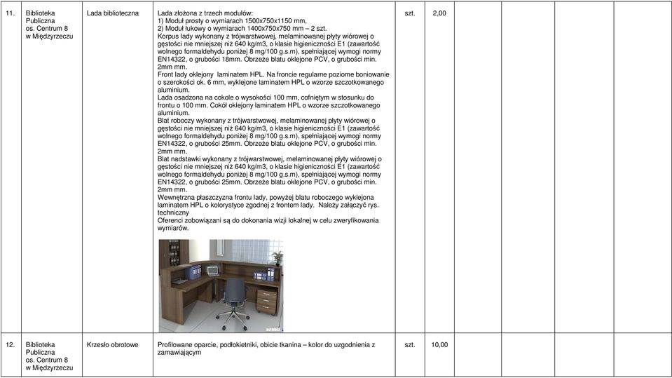 Obrzeże blatu oklejone PCV, o grubości min. 2mm mm. Front lady oklejony laminatem HPL. Na froncie regularne poziome boniowanie o szerokości ok.