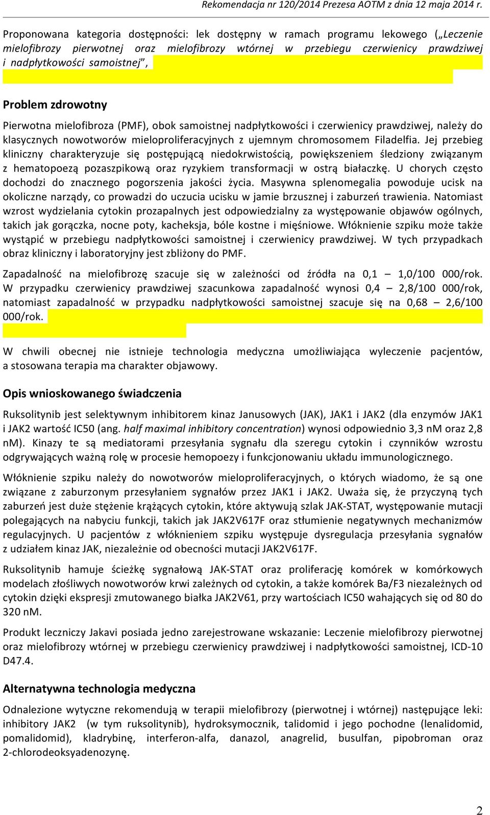 Jej przebieg kliniczny charakteryzuje się postępującą niedokrwistością, powiększeniem śledziony związanym z hematopoezą pozaszpikową oraz ryzykiem transformacji w ostrą białaczkę.