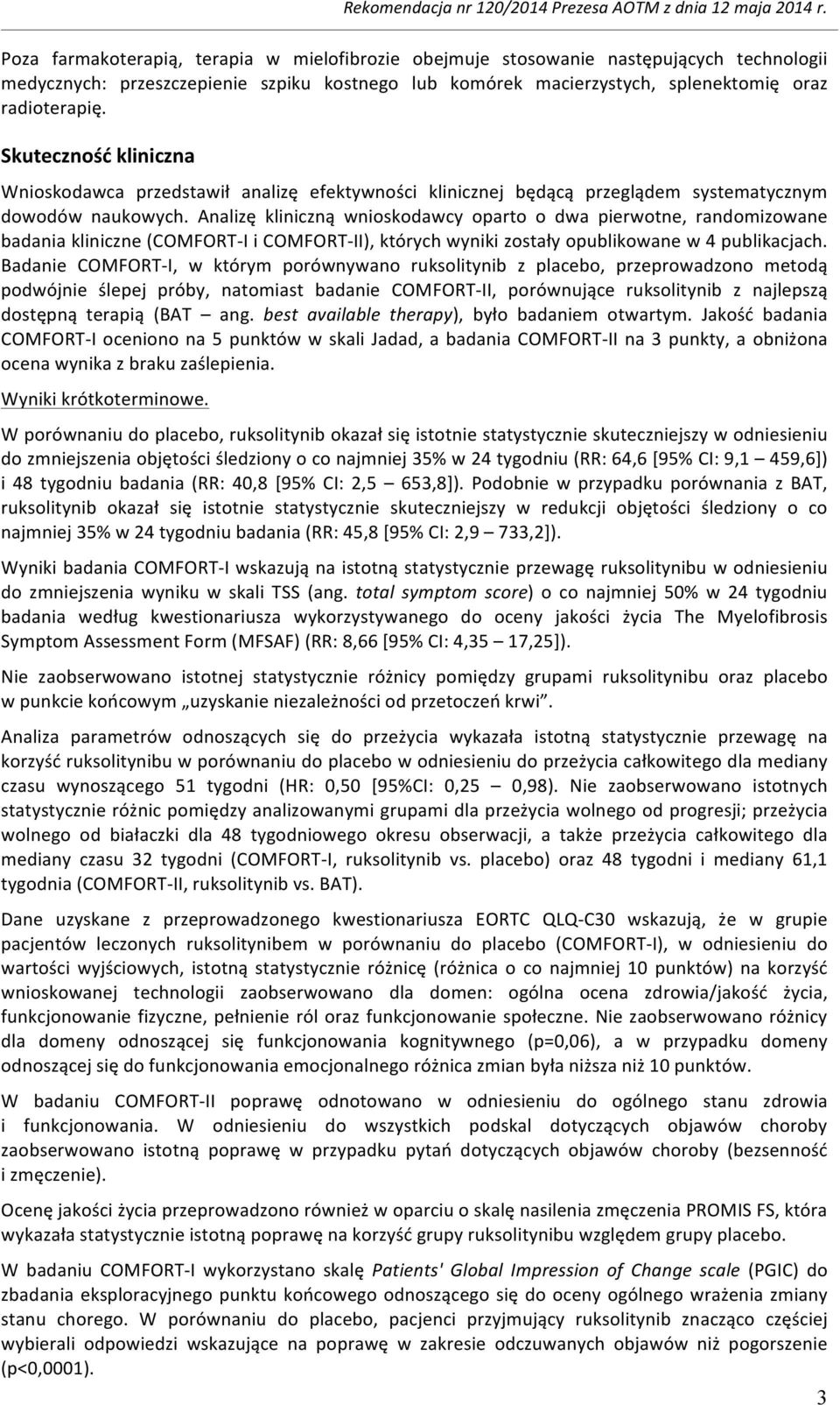 Analizę kliniczną wnioskodawcy oparto o dwa pierwotne, randomizowane badania kliniczne (COMFORT- I i COMFORT- II), których wyniki zostały opublikowane w 4 publikacjach.