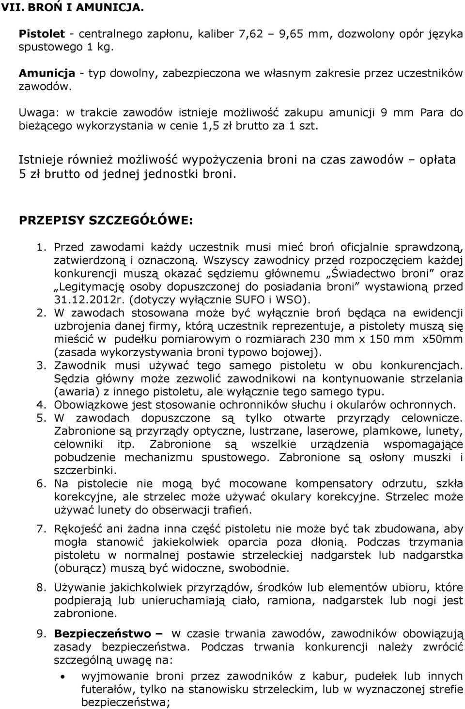 Istnieje również możliwość wypożyczenia broni na czas zawodów opłata 5 zł brutto od jednej jednostki broni. PRZEPISY SZCZEGÓŁÓWE: 1.