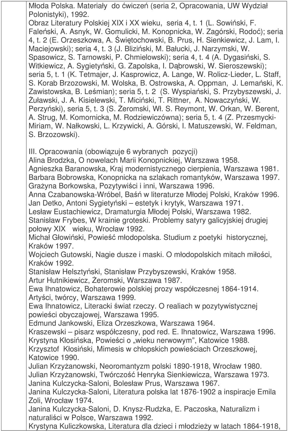 Tarnowski, P. Chmielowski); seria 4, t. 4 (A. Dygasiski, S. Witkiewicz, A. Sygietyski, G. Zapolska, I. Dbrowski, W. Sieroszewski); seria 5, t. 1 (K. Tetmajer, J. Kasprowicz, A. Lange, W.