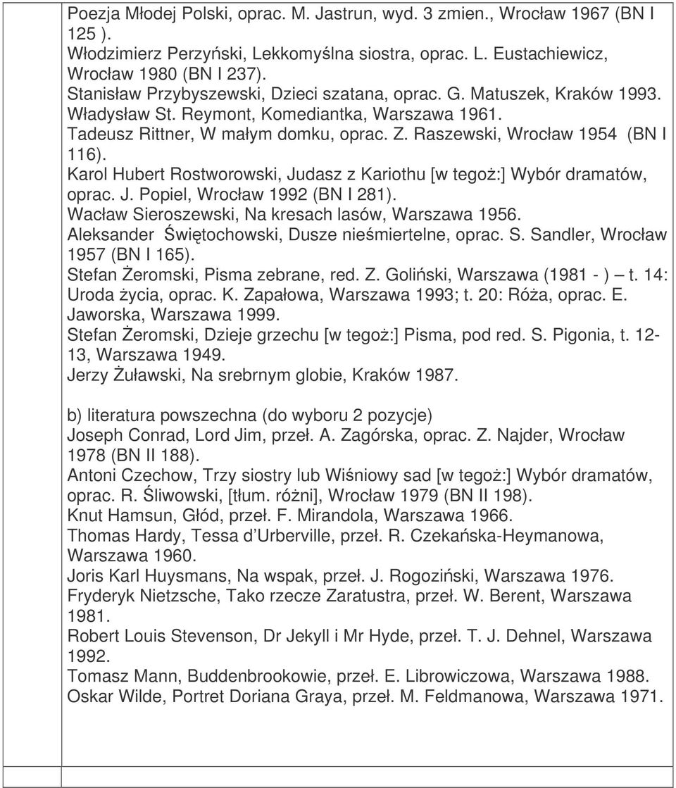 Raszewski, Wrocław 1954 (BN I 116). Karol Hubert Rostworowski, Judasz z Kariothu [w tego:] Wybór dramatów, oprac. J. Popiel, Wrocław 1992 (BN I 281).