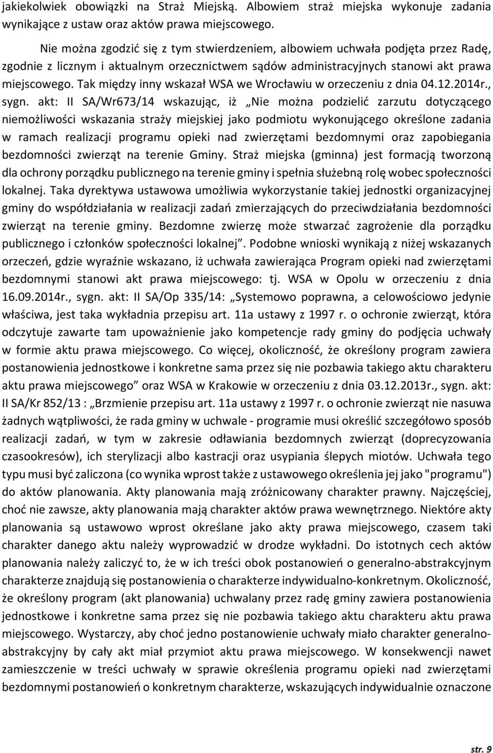 Tak między inny wskazał WSA we Wrocławiu w orzeczeniu z dnia 04.12.2014r., sygn.