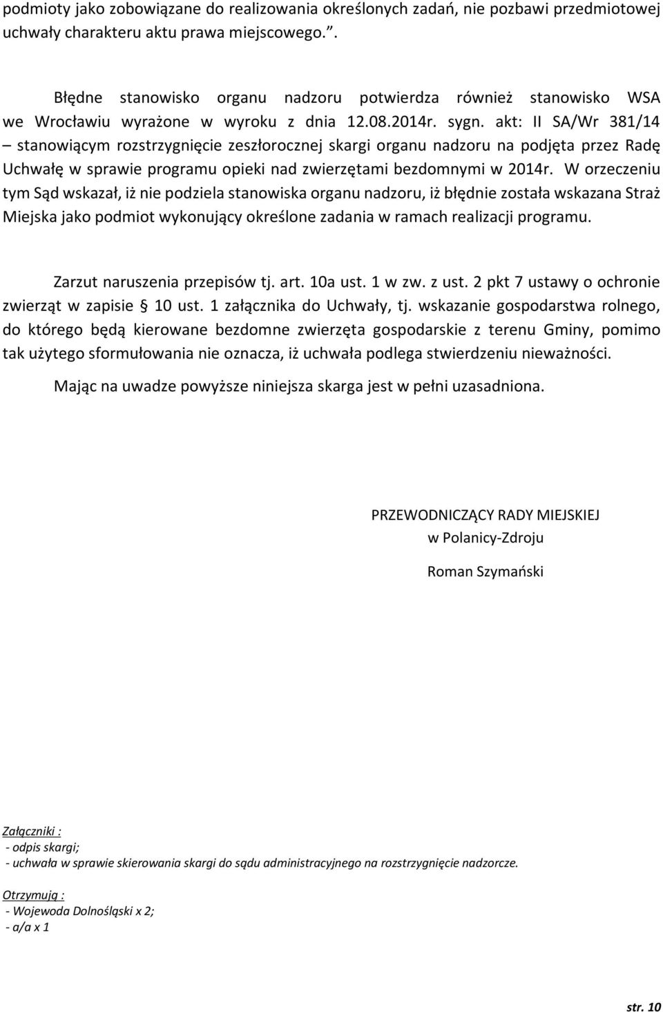 akt: II SA/Wr 381/14 stanowiącym rozstrzygnięcie zeszłorocznej skargi organu nadzoru na podjęta przez Radę Uchwałę w sprawie programu opieki nad zwierzętami bezdomnymi w 2014r.