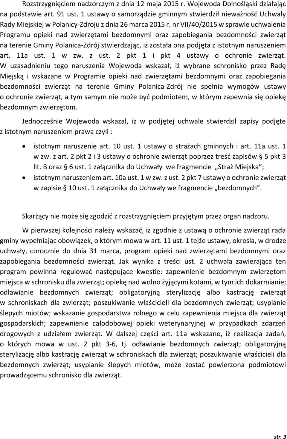 nr VII/40/2015 w sprawie uchwalenia Programu opieki nad zwierzętami bezdomnymi oraz zapobiegania bezdomności zwierząt na terenie Gminy Polanica-Zdrój stwierdzając, iż została ona podjęta z istotnym