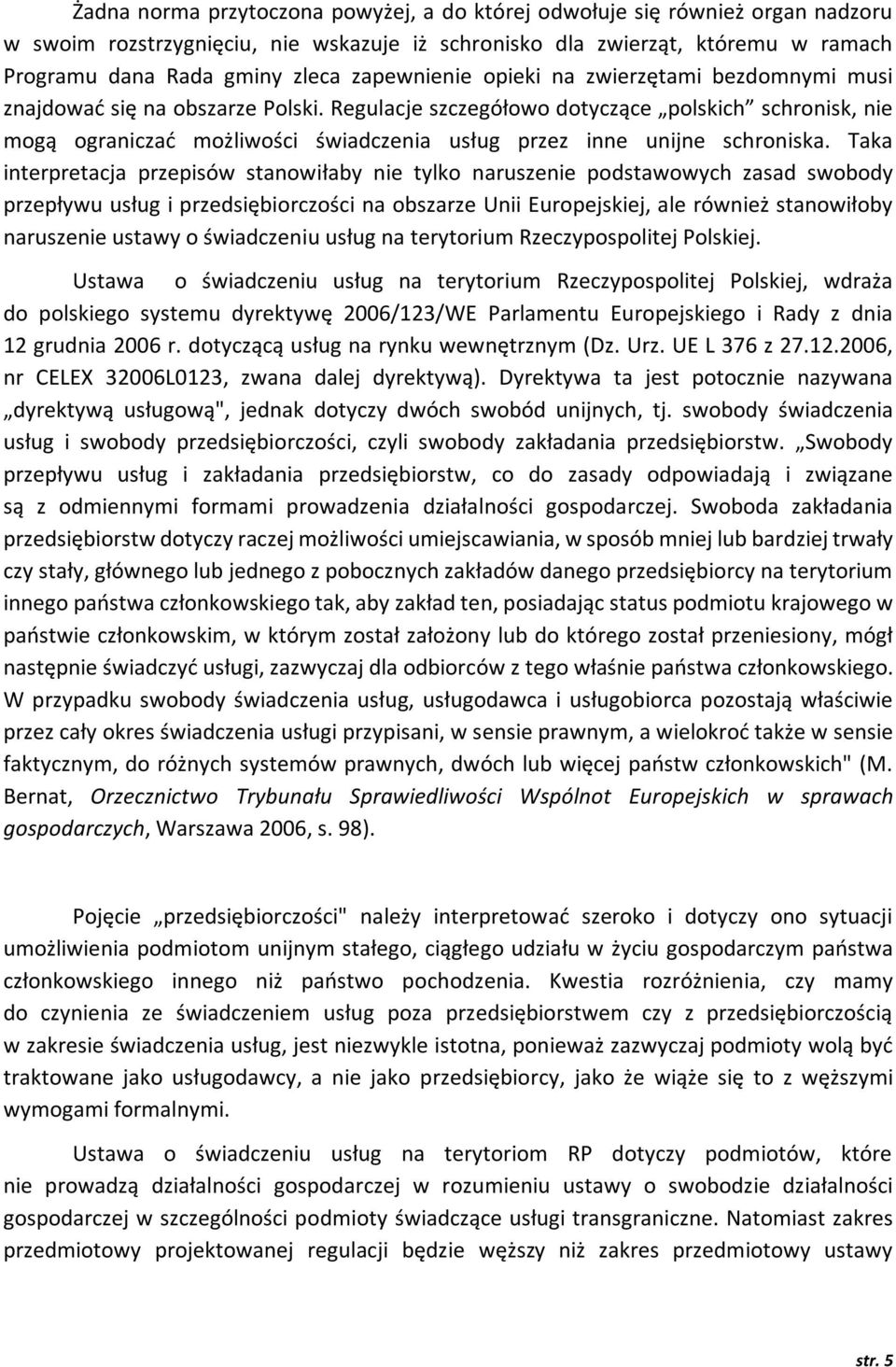 Regulacje szczegółowo dotyczące polskich schronisk, nie mogą ograniczać możliwości świadczenia usług przez inne unijne schroniska.