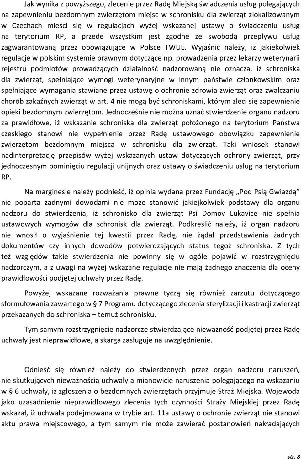Wyjaśnić należy, iż jakiekolwiek regulacje w polskim systemie prawnym dotyczące np.