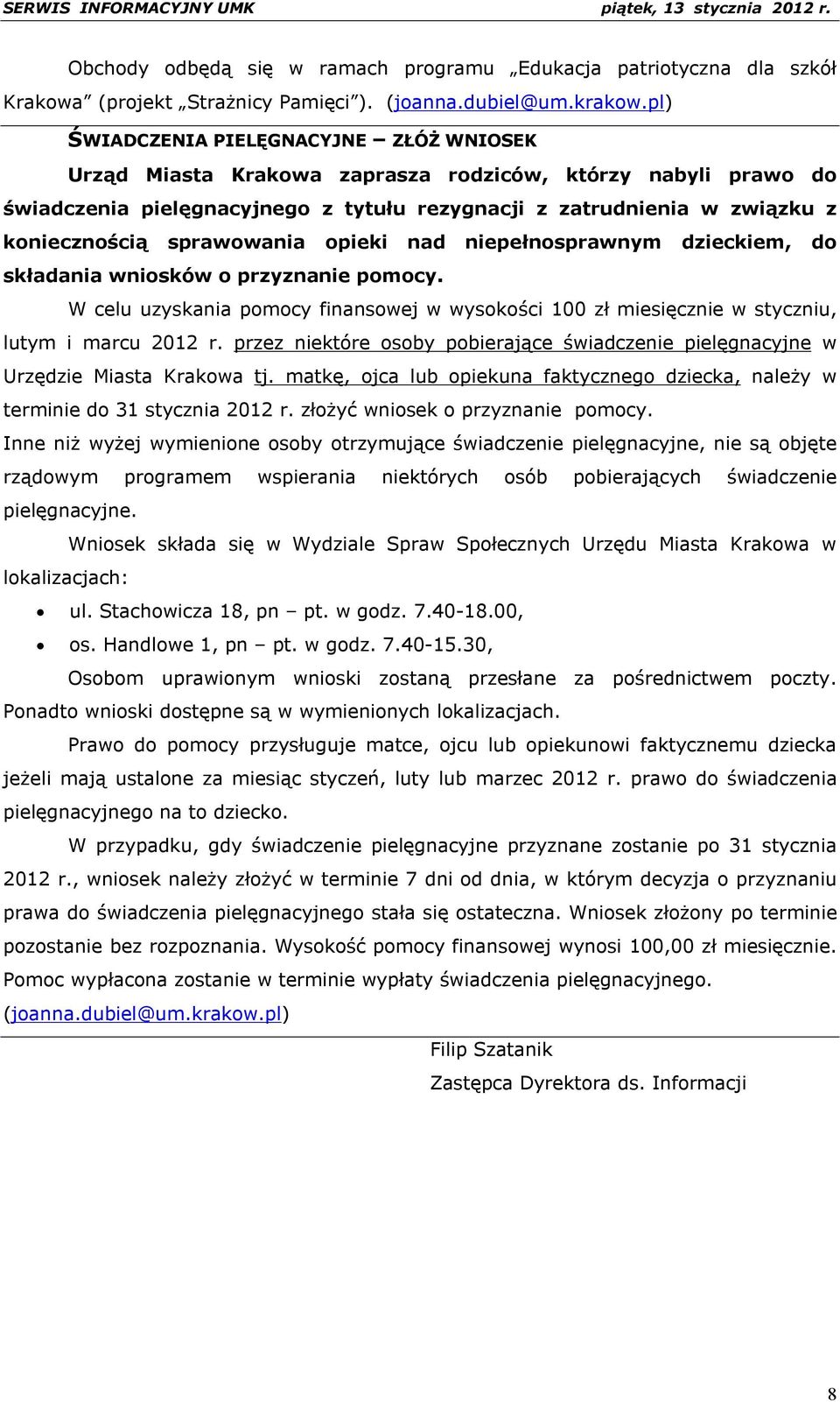 sprawowania opieki nad niepełnosprawnym dzieckiem, do składania wniosków o przyznanie pomocy. W celu uzyskania pomocy finansowej w wysokości 100 zł miesięcznie w styczniu, lutym i marcu 2012 r.