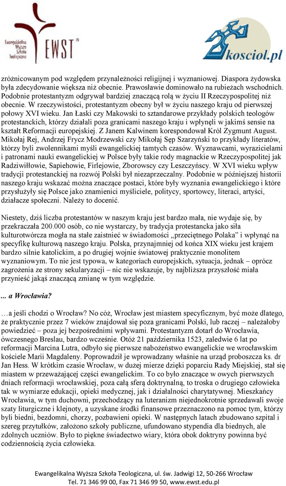 Jan Łaski czy Makowski to sztandarowe przykłady polskich teologów protestanckich, którzy działali poza granicami naszego kraju i wpłynęli w jakimś sensie na kształt Reformacji europejskiej.