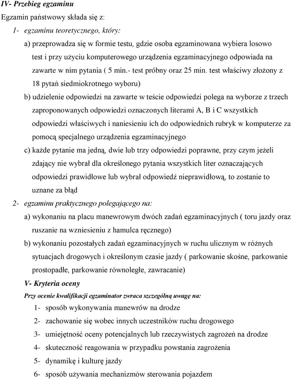 test właściwy złożony z 18 pytań siedmiokrotnego wyboru) b) udzielenie odpowiedzi na zawarte w teście odpowiedzi polega na wyborze z trzech zaproponowanych odpowiedzi oznaczonych literami A, B i C