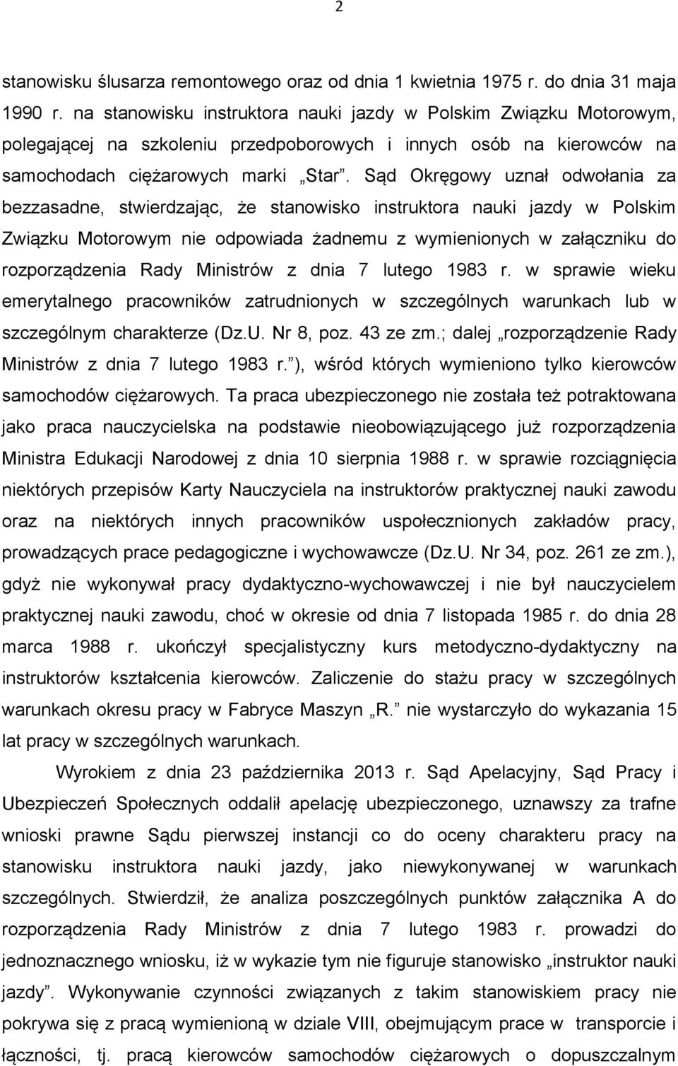 Sąd Okręgowy uznał odwołania za bezzasadne, stwierdzając, że stanowisko instruktora nauki jazdy w Polskim Związku Motorowym nie odpowiada żadnemu z wymienionych w załączniku do rozporządzenia Rady