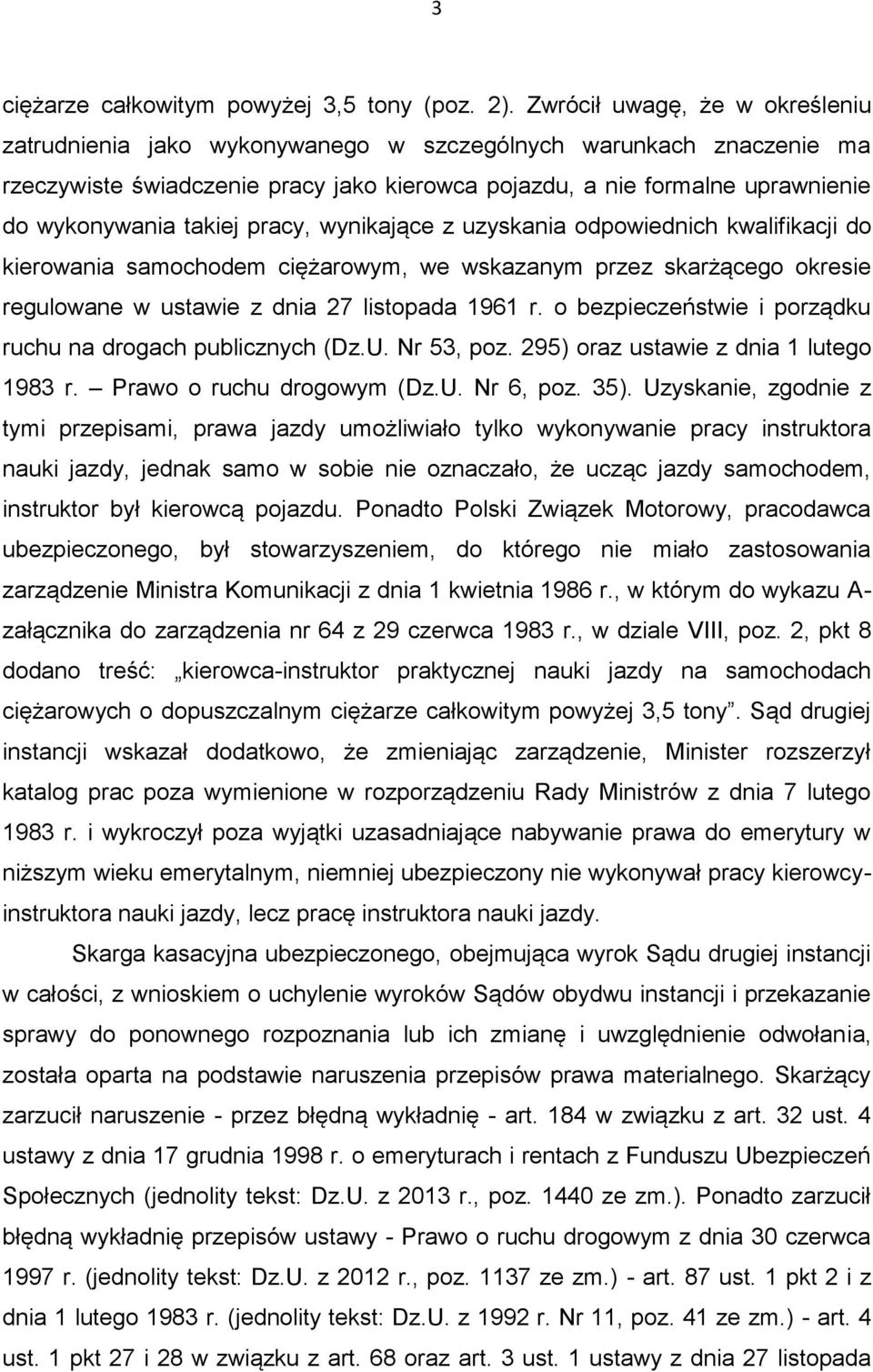 takiej pracy, wynikające z uzyskania odpowiednich kwalifikacji do kierowania samochodem ciężarowym, we wskazanym przez skarżącego okresie regulowane w ustawie z dnia 27 listopada 1961 r.