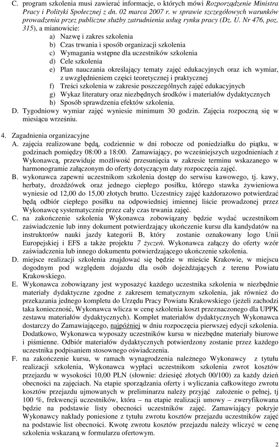 315), a mianowicie: a) Nazwę i zakres szkolenia b) Czas trwania i sposób organizacji szkolenia c) Wymagania wstępne dla uczestników szkolenia d) Cele szkolenia e) Plan nauczania określający tematy