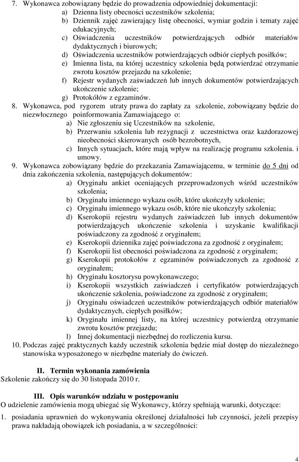 której uczestnicy szkolenia będą potwierdzać otrzymanie zwrotu kosztów przejazdu na szkolenie; f) Rejestr wydanych zaświadczeń lub innych dokumentów potwierdzających ukończenie szkolenie; g)