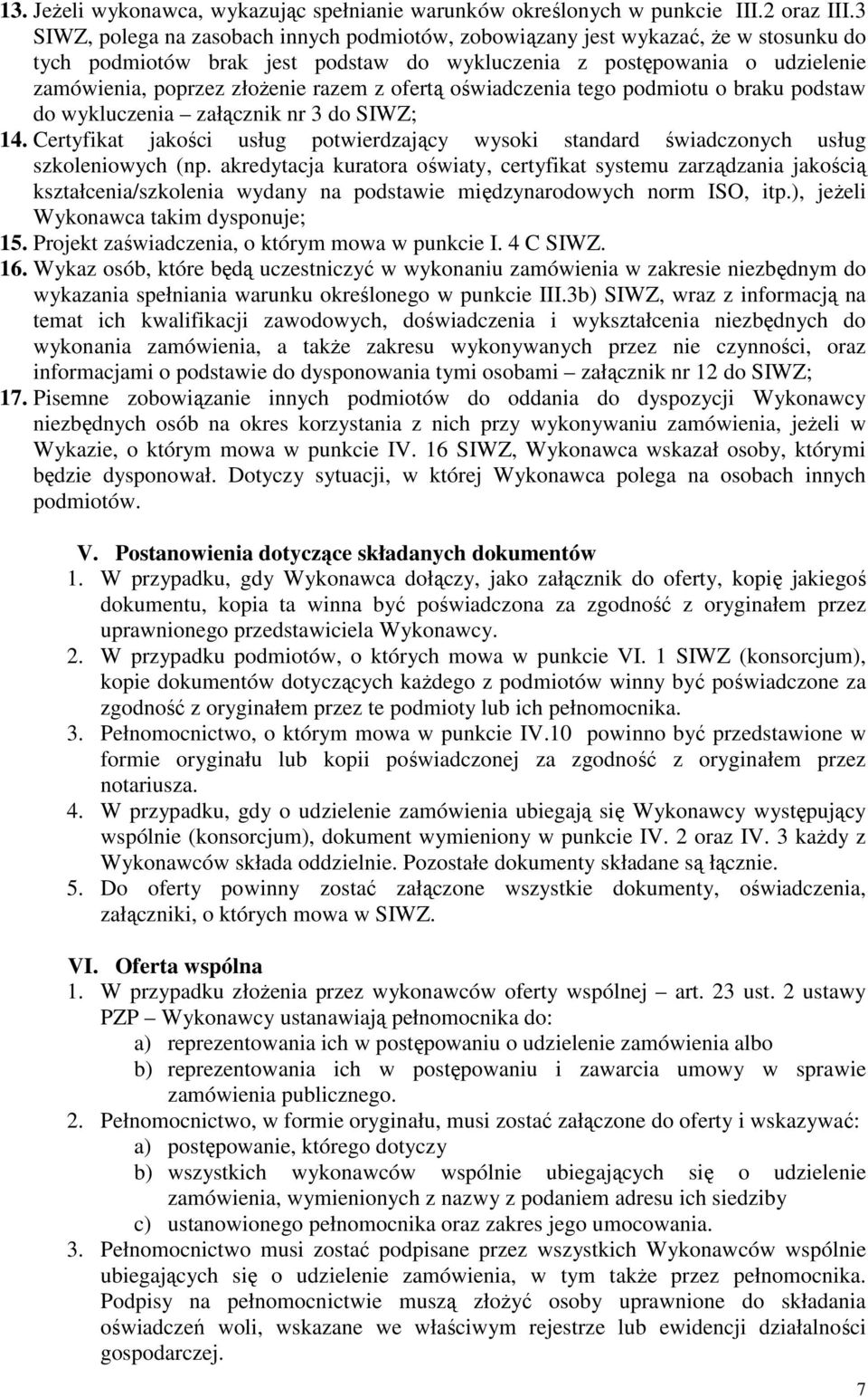 z ofertą oświadczenia tego podmiotu o braku podstaw do wykluczenia załącznik nr 3 do SIWZ; 14. Certyfikat jakości usług potwierdzający wysoki standard świadczonych usług szkoleniowych (np.