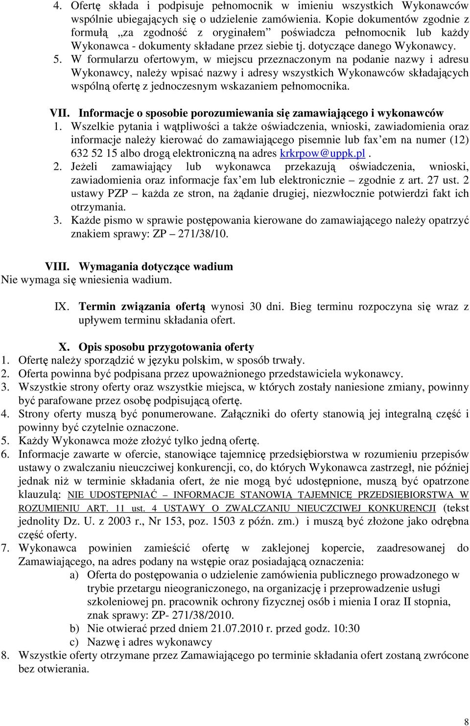 W formularzu ofertowym, w miejscu przeznaczonym na podanie nazwy i adresu Wykonawcy, naleŝy wpisać nazwy i adresy wszystkich Wykonawców składających wspólną ofertę z jednoczesnym wskazaniem