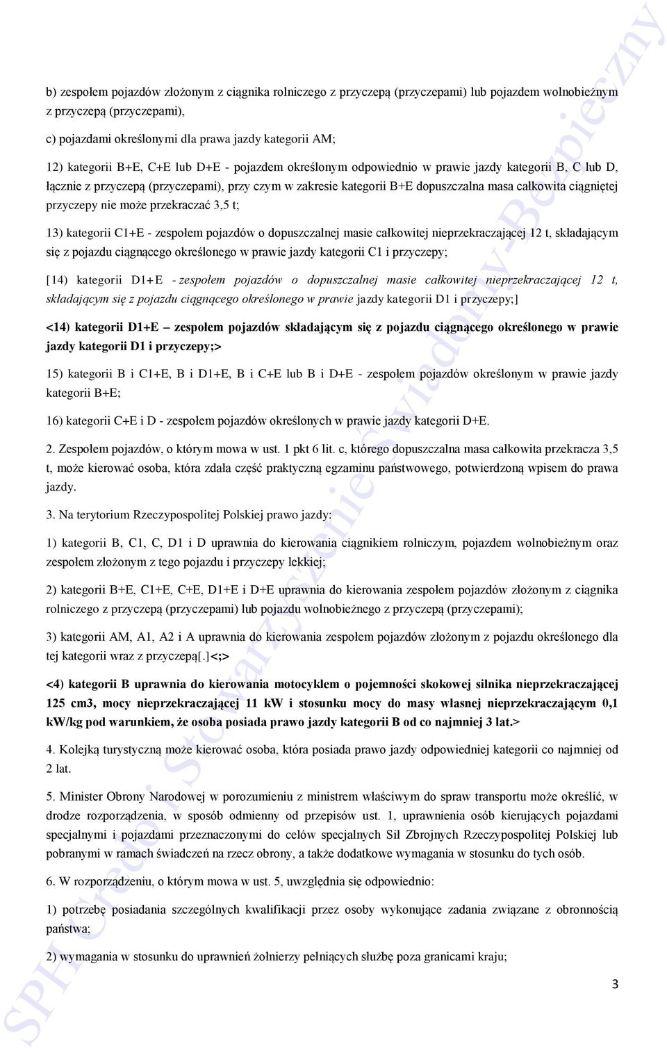 przyczepy nie może przekraczać 3,5 t; 13) kategorii C1+E - zespołem pojazdów o dopuszczalnej masie całkowitej nieprzekraczającej 12 t, składającym się z pojazdu ciągnącego określonego w prawie jazdy