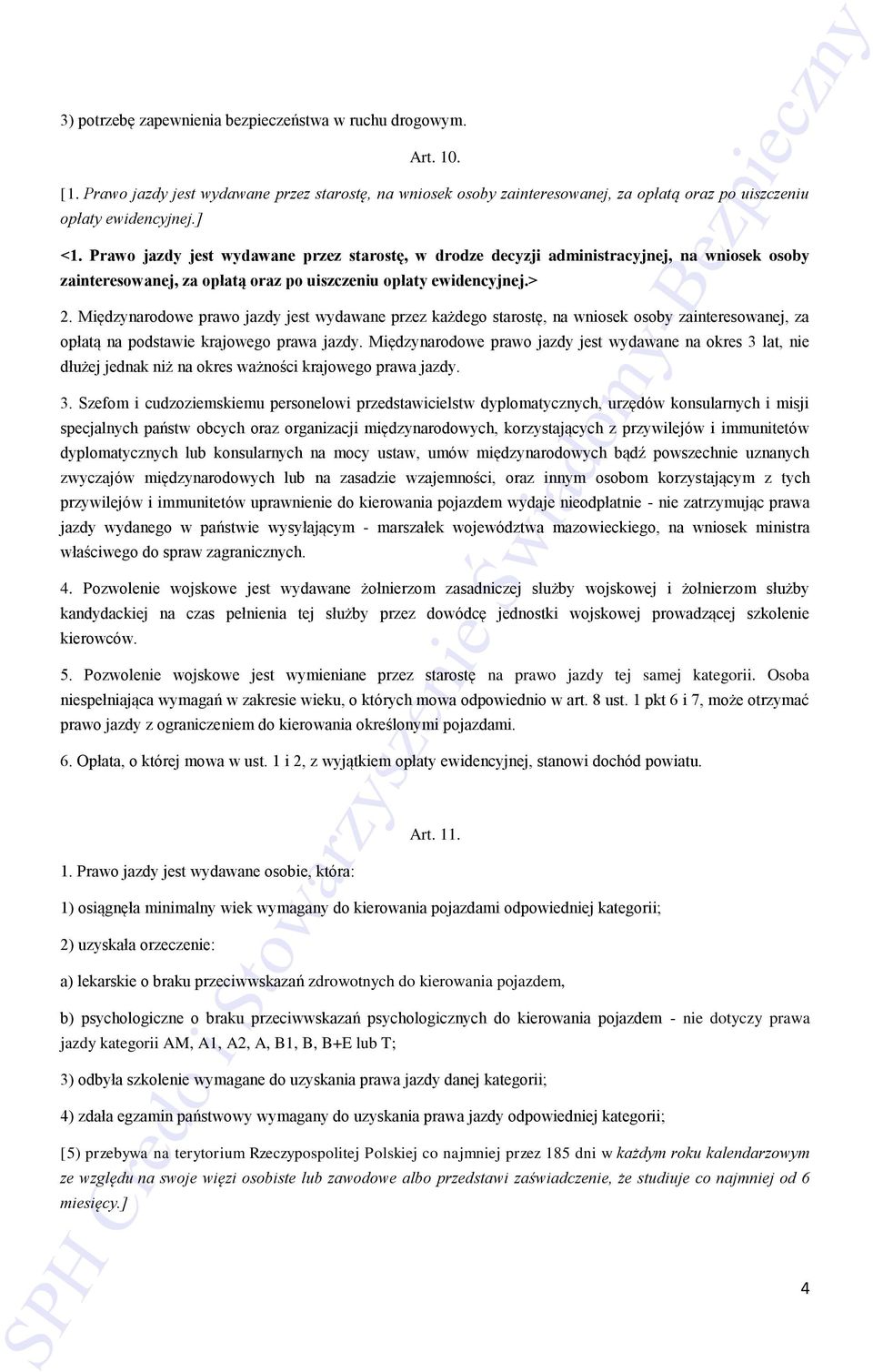 Międzynarodowe prawo jazdy jest wydawane przez każdego starostę, na wniosek osoby zainteresowanej, za opłatą na podstawie krajowego prawa jazdy.