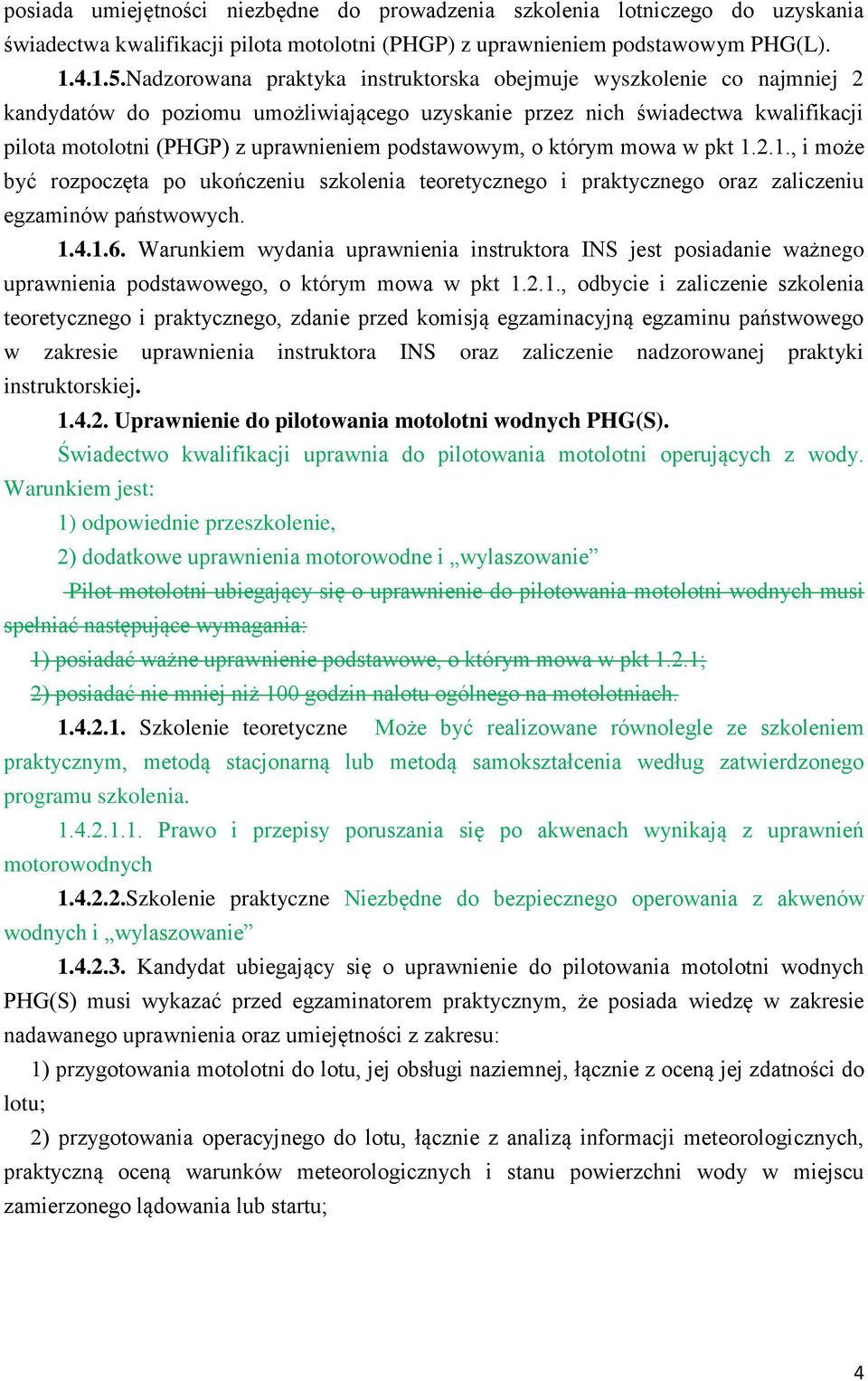 podstawowym, o którym mowa w pkt 1.2.1., i może być rozpoczęta po ukończeniu szkolenia teoretycznego i praktycznego oraz zaliczeniu egzaminów państwowych. 1.4.1.6.