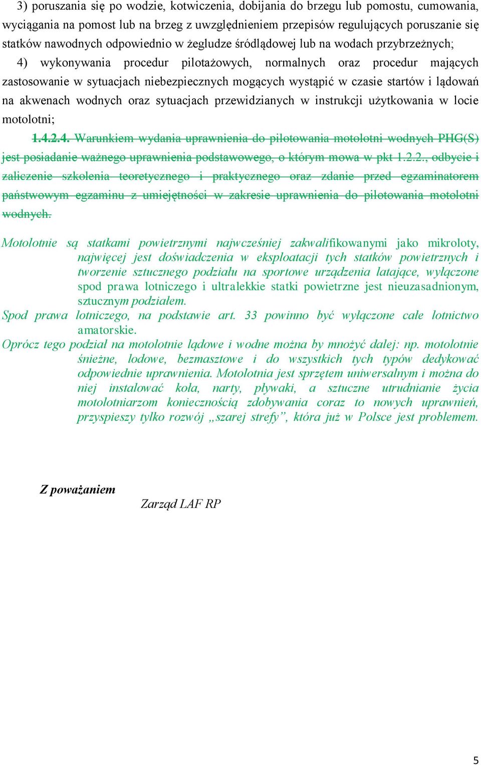 czasie startów i lądowań na akwenach wodnych oraz sytuacjach przewidzianych w instrukcji użytkowania w locie motolotni; 1.4.