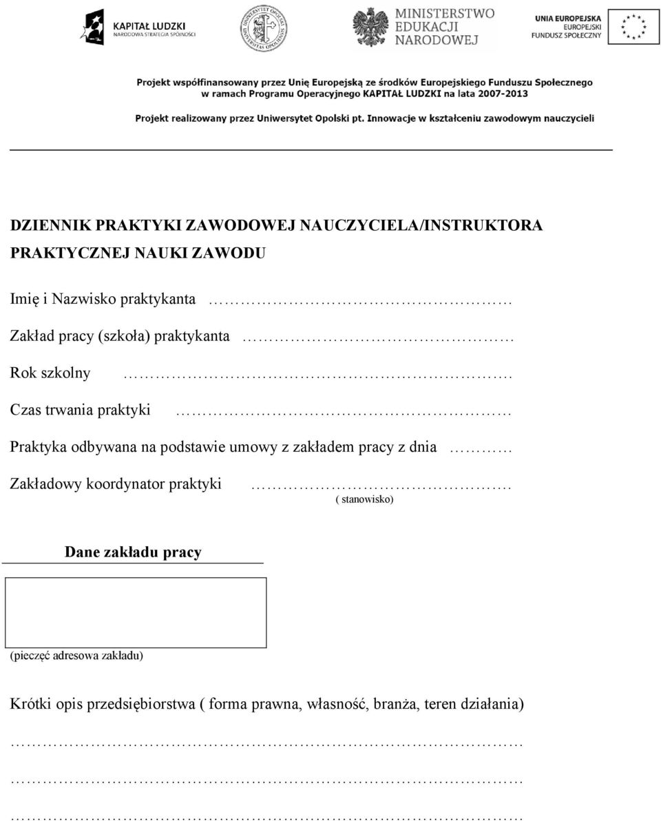 Czas trwania praktyki Praktyka odbywana na podstawie umowy z zakładem pracy z dnia Zakładowy