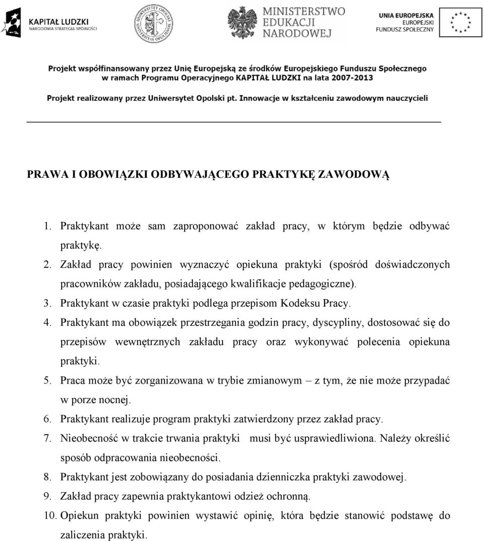 Praktykant w czasie praktyki podlega przepisom Kodeksu Pracy. 4.
