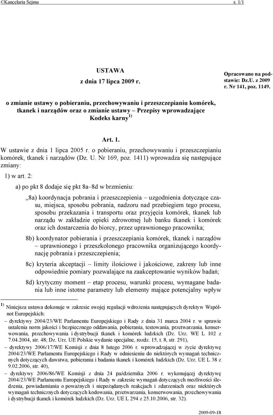 o pobieraniu, przechowywaniu i przeszczepianiu komórek, tkanek i narządów (Dz. U. Nr 169, poz. 1411) wprowadza się następujące zmiany: 1) w art.