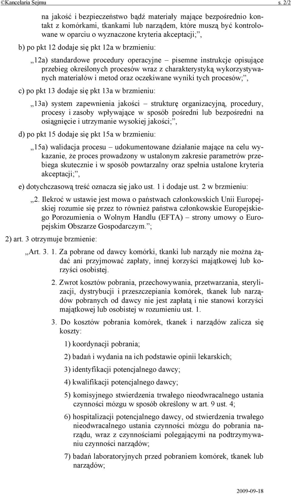 dodaje się pkt 12a w brzmieniu: 12a) standardowe procedury operacyjne pisemne instrukcje opisujące przebieg określonych procesów wraz z charakterystyką wykorzystywanych materiałów i metod oraz