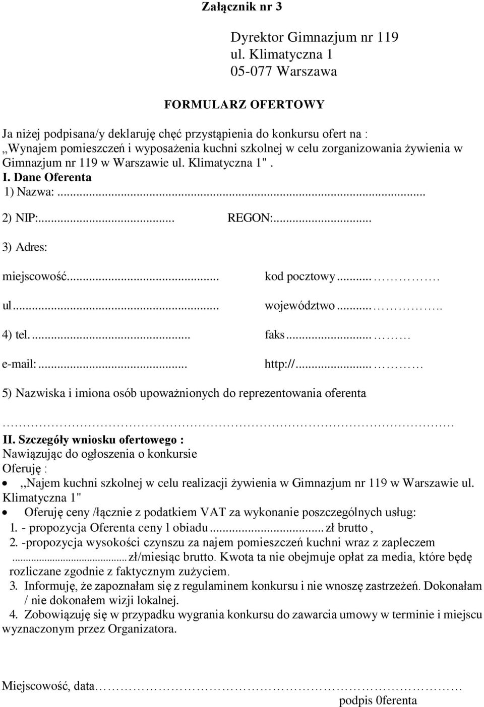 żywienia w Gimnazjum nr 119 w Warszawie ul. Klimatyczna 1". I. Dane Oferenta 1) Nazwa:... 2) NIP:... REGON:... 3) Adres: miejscowość... ul... kod pocztowy.... województwo..... 4) tel.... faks.