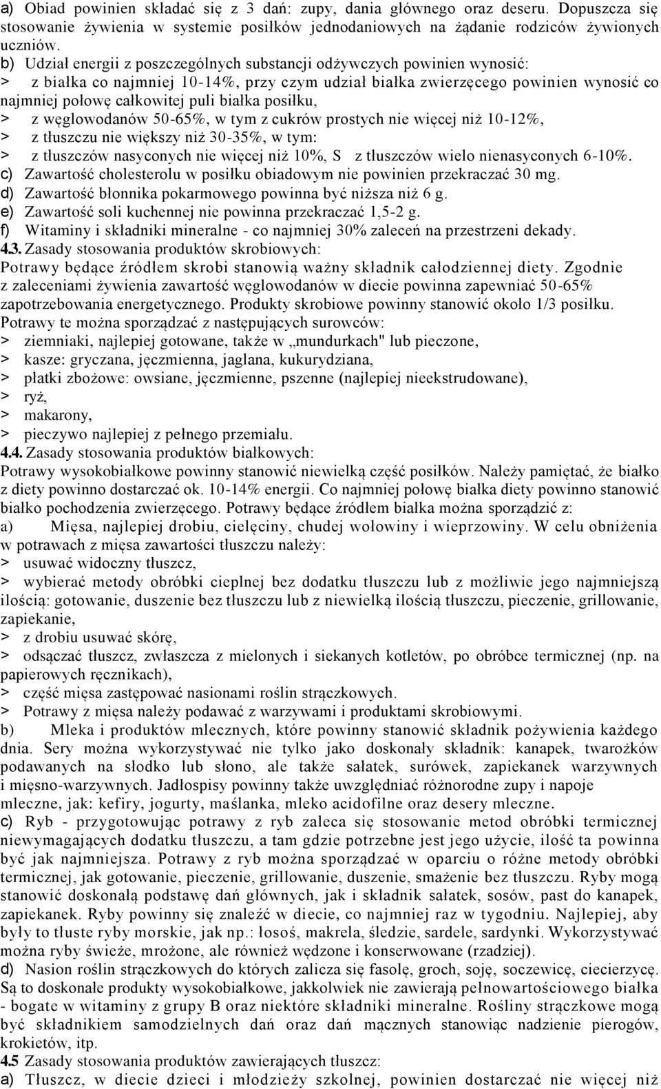 białka posiłku, > z węglowodanów 50-65%, w tym z cukrów prostych nie więcej niż 10-12%, > z tłuszczu nie większy niż 30-35%, w tym: > z tłuszczów nasyconych nie więcej niż 10%, S z tłuszczów wielo