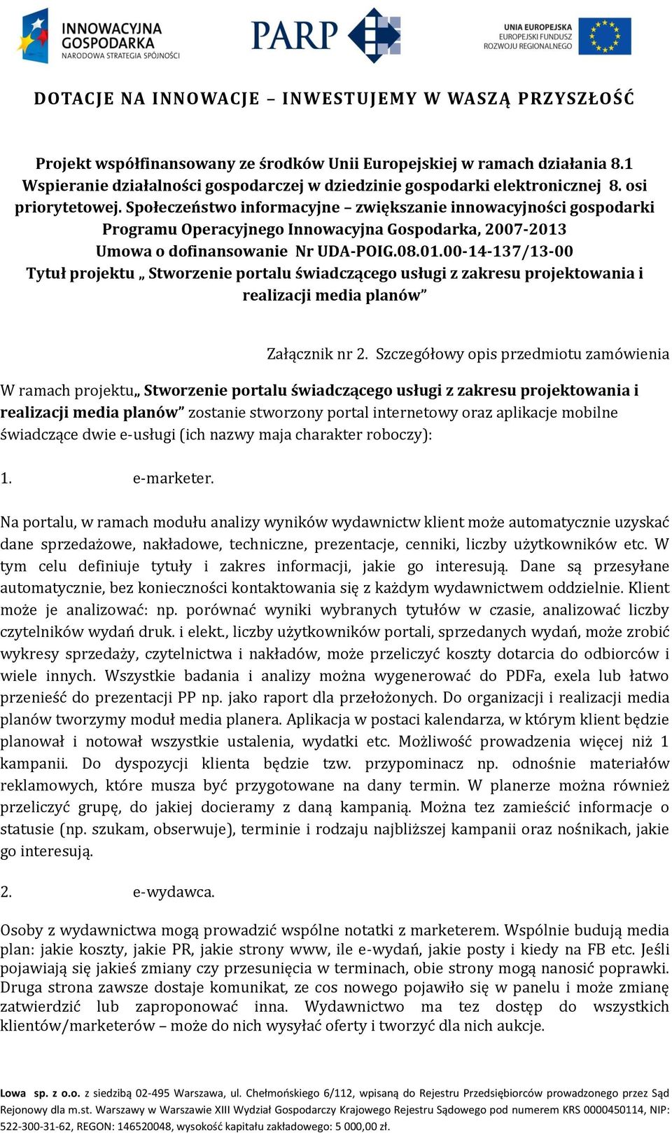 Umowa o dofinansowanie Nr UDA-POIG.08.01.00-14-137/13-00 Tytuł projektu Stworzenie portalu świadczącego usługi z zakresu projektowania i realizacji media planów Załącznik nr 2.