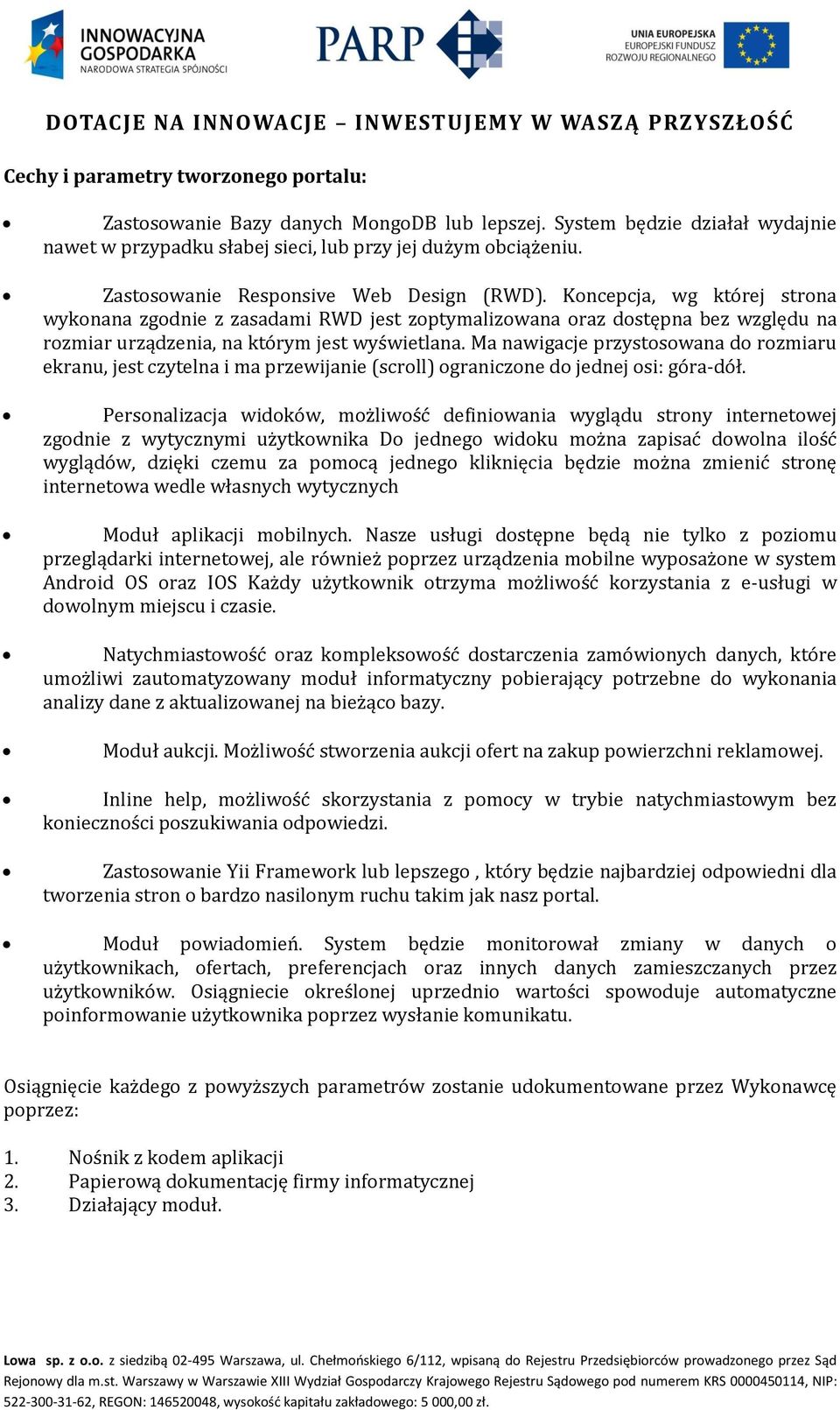 Ma nawigacje przystosowana do rozmiaru ekranu, jest czytelna i ma przewijanie (scroll) ograniczone do jednej osi: góra-dół.