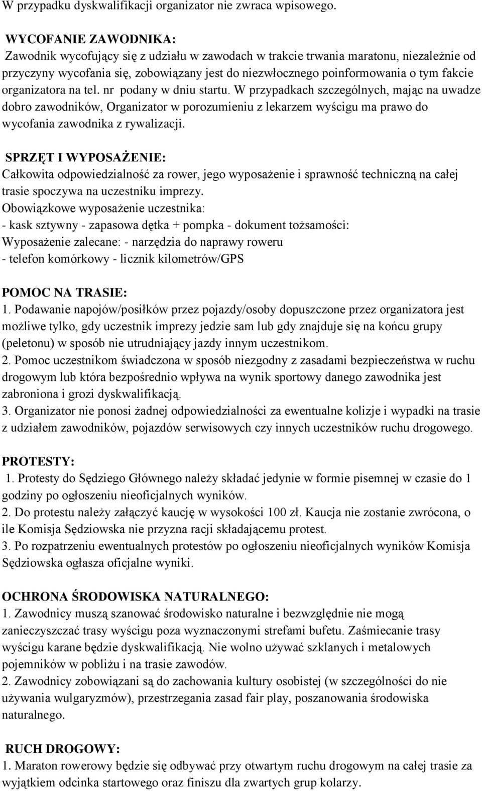 organizatora na tel. nr podany w dniu startu. W przypadkach szczególnych, mając na uwadze dobro zawodników, Organizator w porozumieniu z lekarzem wyścigu ma prawo do wycofania zawodnika z rywalizacji.