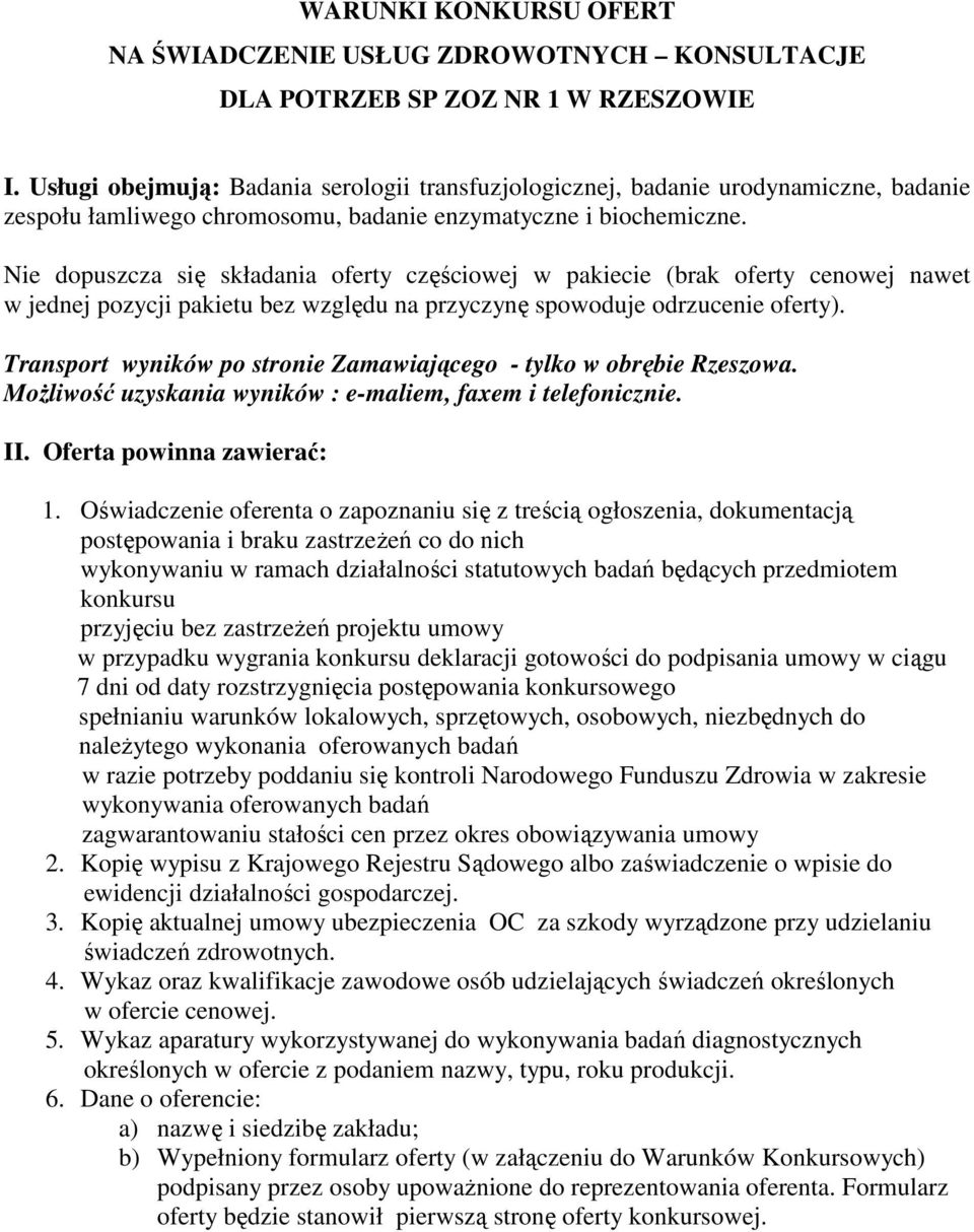 Nie dopuszcza się składania oferty częściowej w pakiecie (brak oferty cenowej nawet w jednej pozycji pakietu bez względu na przyczynę spowoduje odrzucenie oferty).