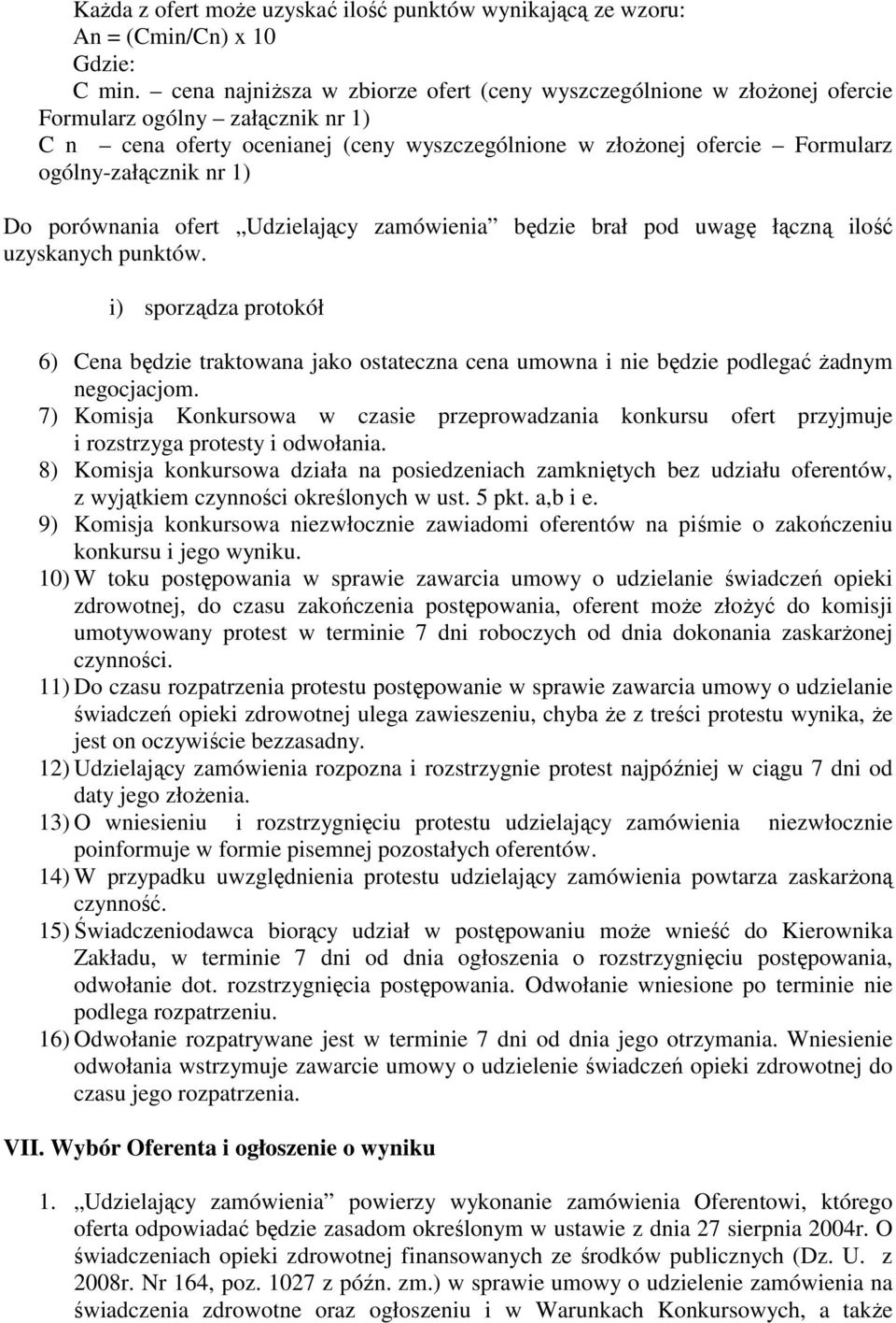 nr 1) Do porównania ofert Udzielający zamówienia będzie brał pod uwagę łączną ilość uzyskanych punktów.