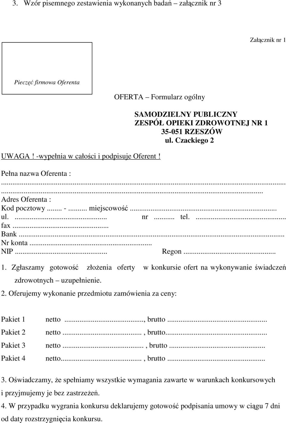 .. Nr konta... NIP... Regon... 1. Zgłaszamy gotowość złoŝenia oferty w konkursie ofert na wykonywanie świadczeń zdrowotnych uzupełnienie. 2.