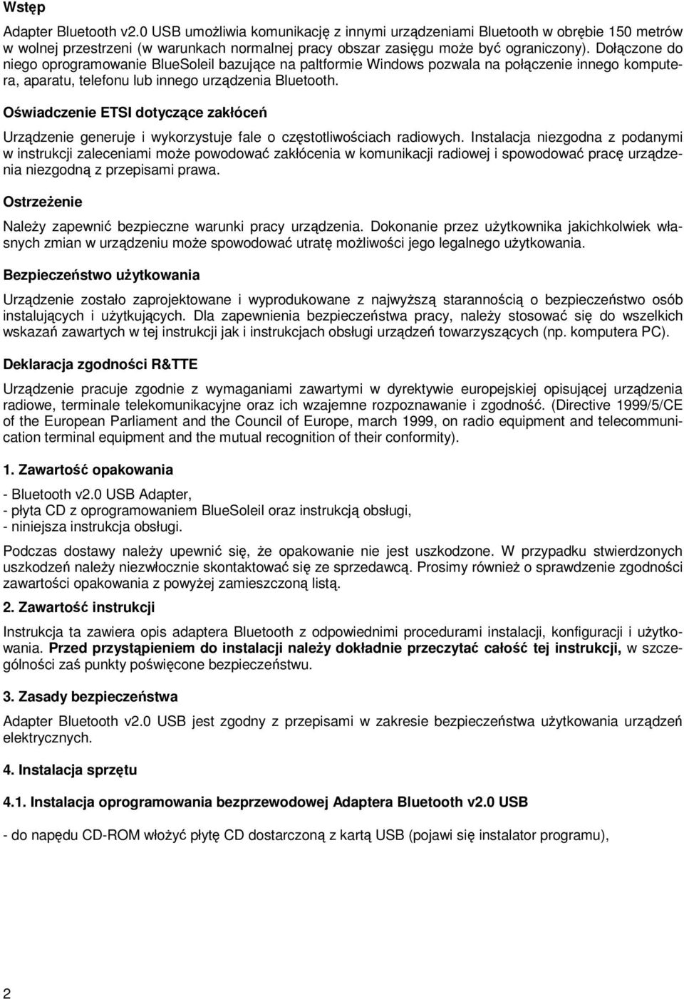 Oświadczenie ETSI dotyczące zakłóceń Urządzenie generuje i wykorzystuje fale o częstotliwościach radiowych.