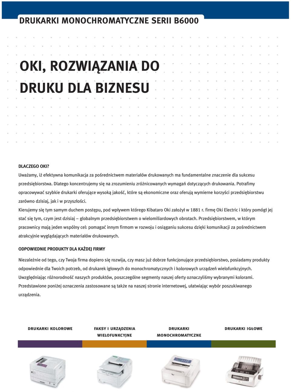 Dlatego koncentrujemy się na zrozumieniu zróżnicowanych wymagań dotyczących drukowania.